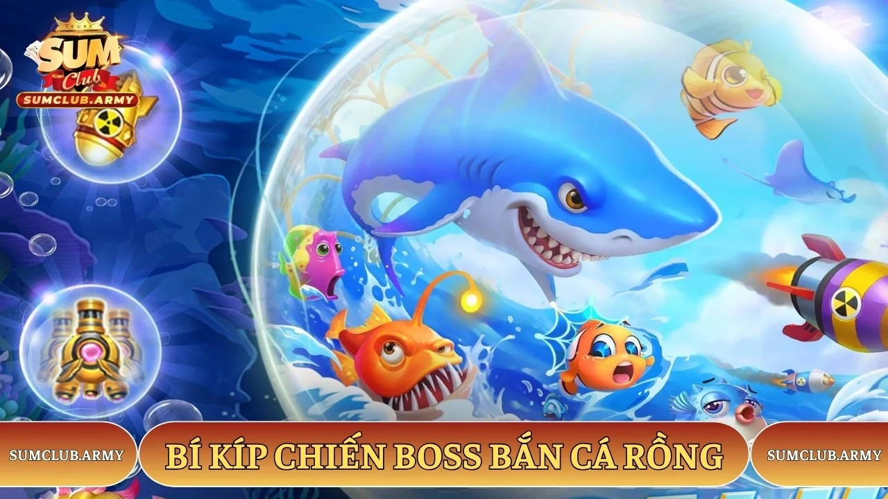 Bí kíp chiến boss bắn cá rồng Sumclub cực dễ