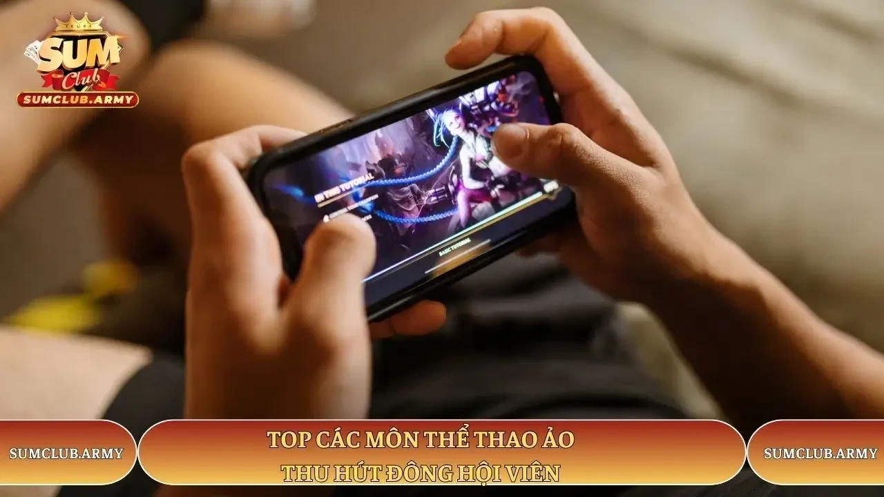 Top các môn thể thao ảo thu hút đông hội viên Sumclub