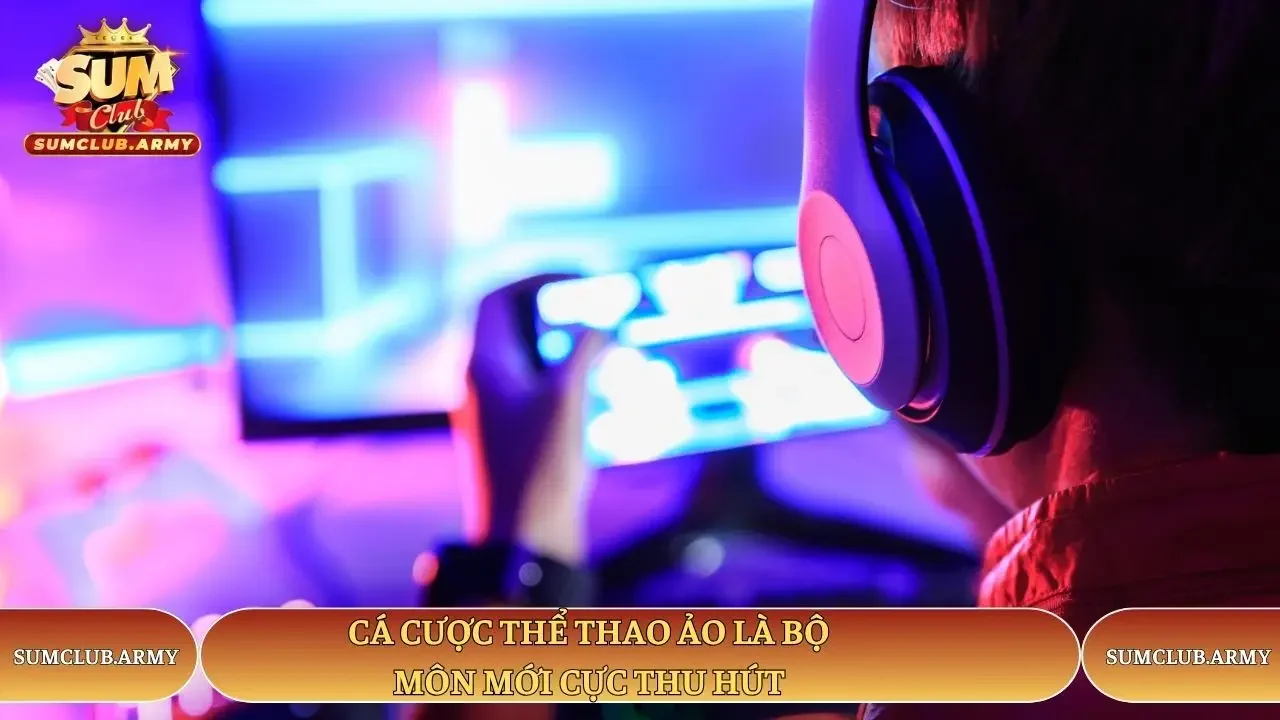 Cá cược thể thao ảo là bộ môn mới cực thu hút tại Sumclub