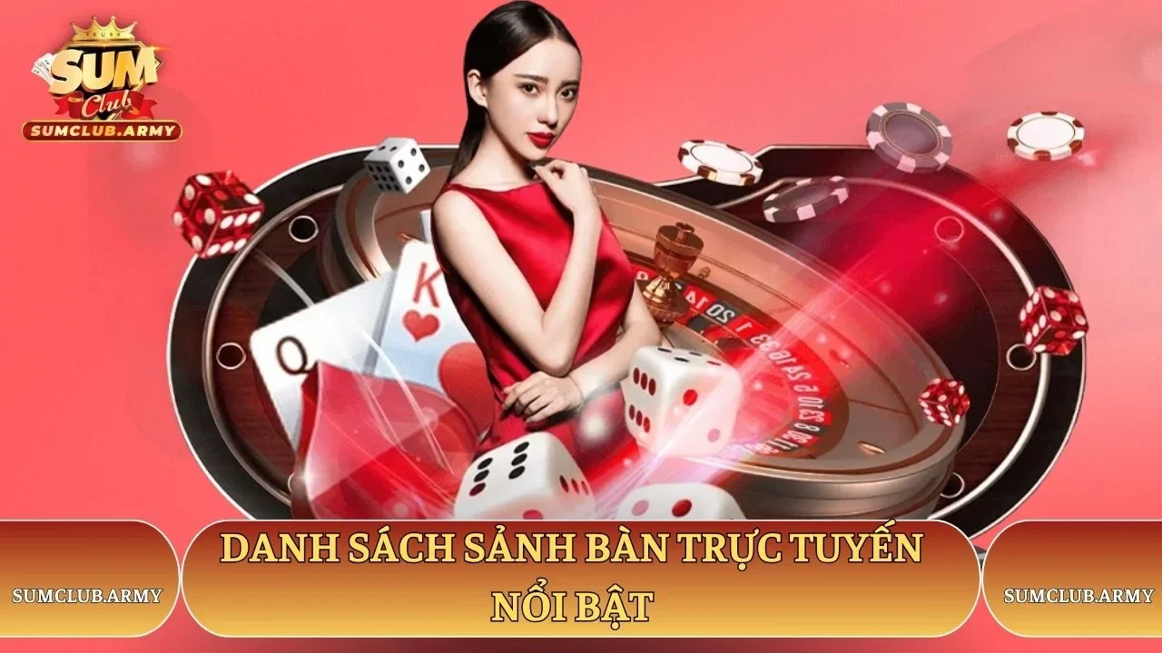Danh sách sảnh bàn trực tuyến nổi bật tại Sumclub