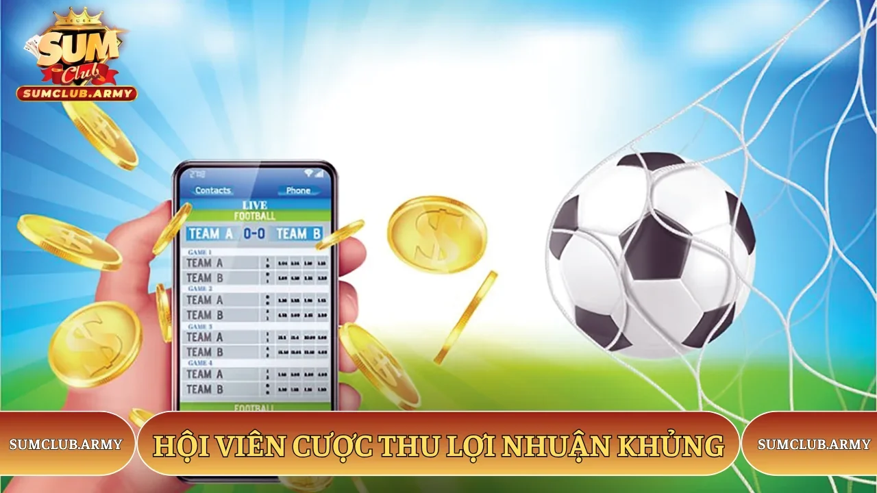 Hội viên Sumclub cược thu lợi nhuận khủng
