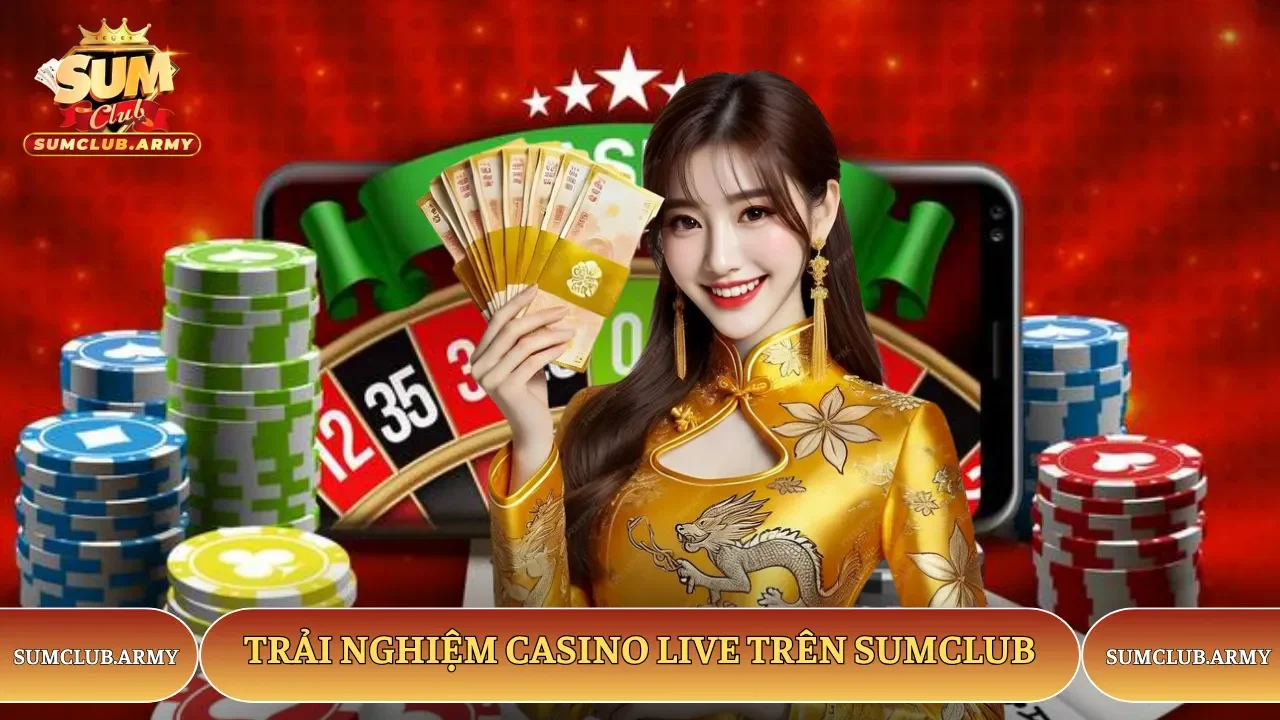 Trải nghiệm cá cược cực hot trên sảnh Sumclub Trải nghiệm cá cược cực hot trên sảnh Sumclub