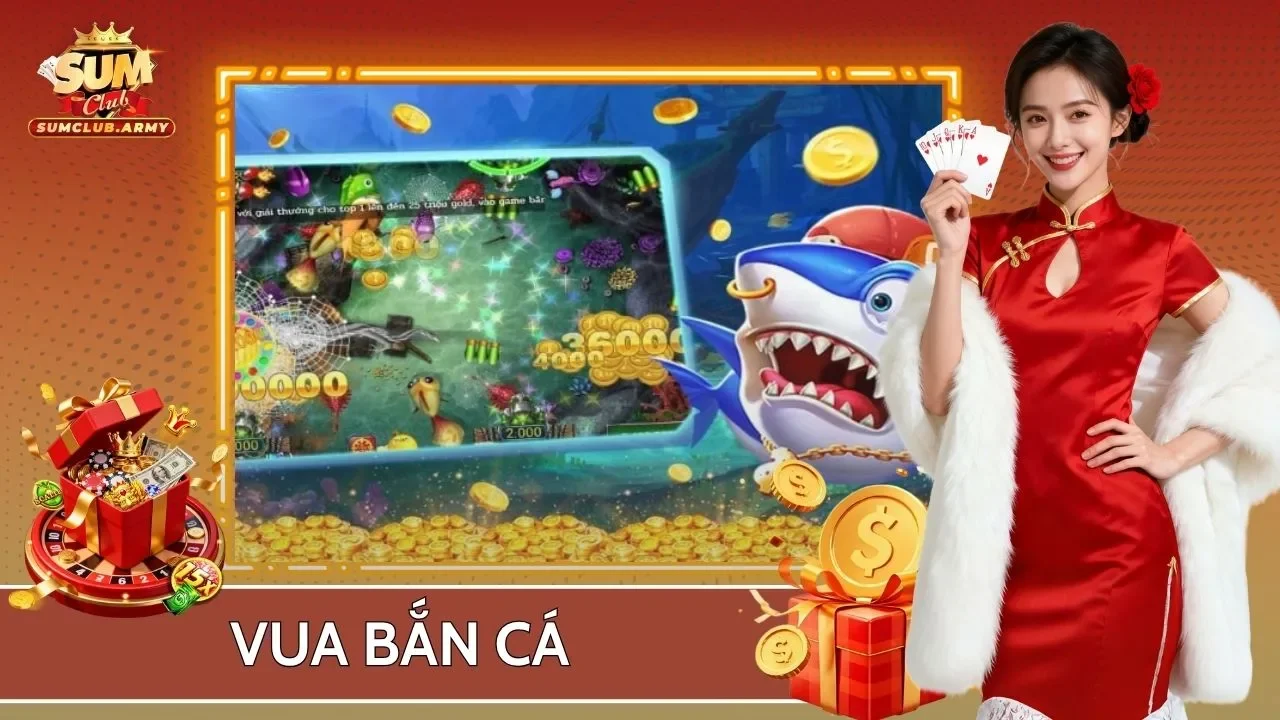 Vua Bắn Cá - Siêu Phẩm Giải Trí Hot Nhất Cổng Game Sumclub